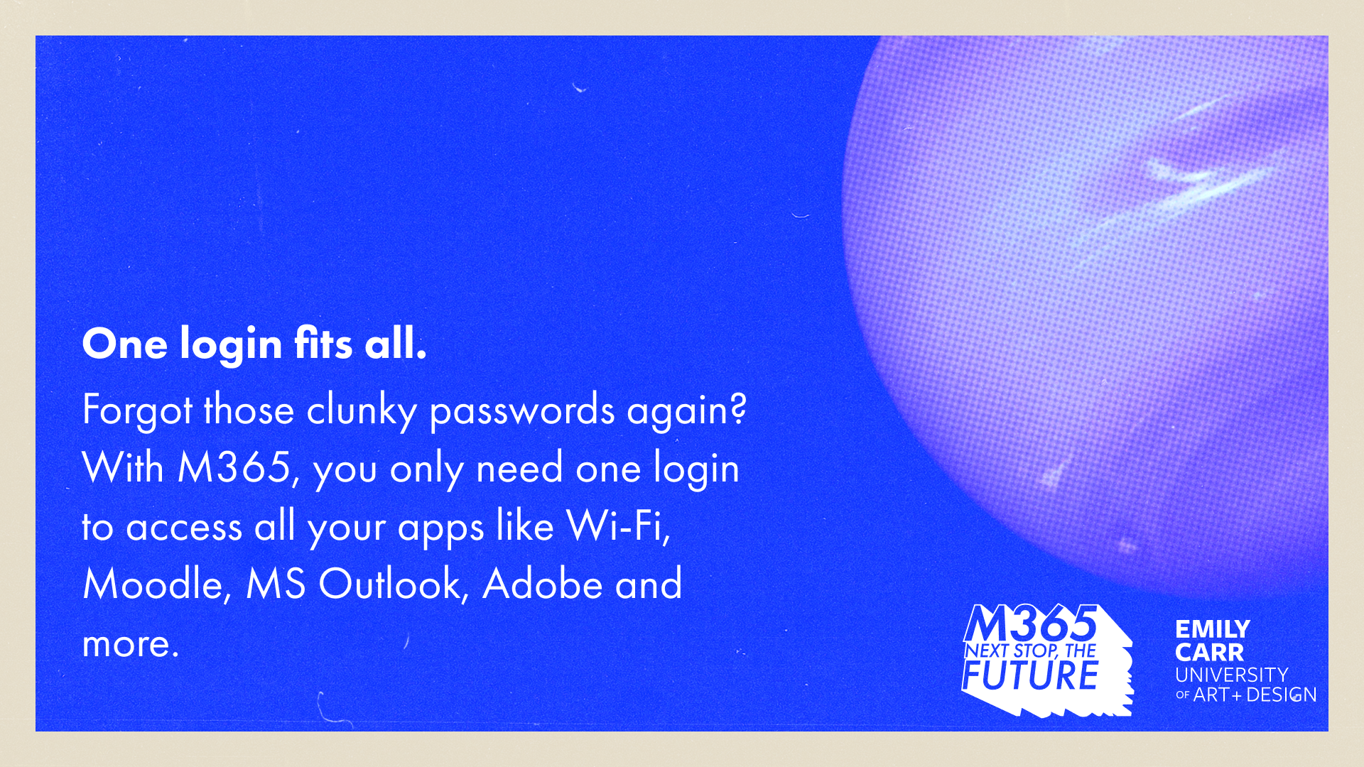 Text reads, "One login fits all. Forgot those clunky passwords again? With M365, you only need one login to access all your apps like Wi-Fi, Moodle, MS Outlook, Adobe and more."